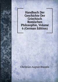 Handbuch Der Geschichte Der Griechisch Romischen Philosophie, Volume 6 (German Edition)
