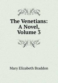 The Venetians: A Novel, Volume 3