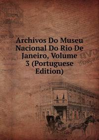 Archivos Do Museu Nacional Do Rio De Janeiro, Volume 3 (Portuguese Edition)