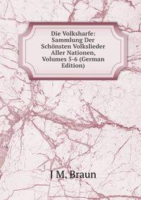 Die Volksharfe: Sammlung Der Schonsten Volkslieder Aller Nationen, Volumes 5-6 (German Edition)