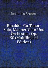Rinaldo: Fur Tenor-Solo, Manner-Chor Und Orchester : Op. 50 (Multilingual Edition)