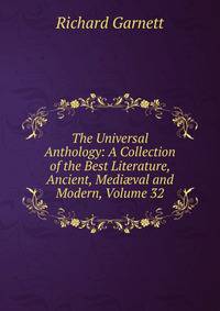 The Universal Anthology: A Collection of the Best Literature, Ancient, Medi?val and Modern, Volume 32