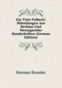 Zur Visio Fulberti: Mitteilungen Aus Berliner Und Wernigeroder Handschriften (German Edition)