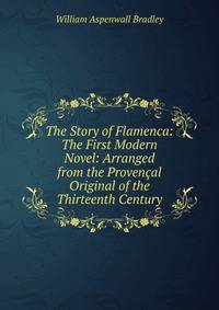 The Story of Flamenca: The First Modern Novel: Arranged from the Provencal Original of the Thirteenth Century