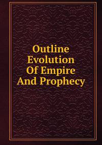 Outline Evolution Of Empire And Prophecy