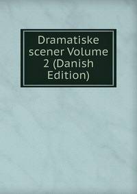 Dramatiske scener Volume 2 (Danish Edition)