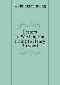 Letters of Washington Irving to Henry Brevoort