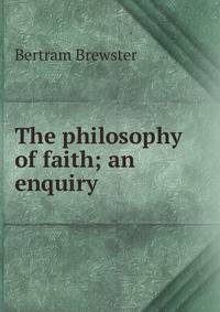 The philosophy of faith; an enquiry