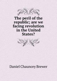 The peril of the republic; are we facing revolution in the United States?