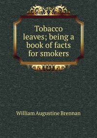 Tobacco leaves; being a book of facts for smokers