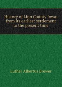 History of Linn County Iowa: from its earliest settlement to the present time