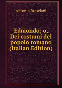 Edmondo; o, Dei costumi del popolo romano (Italian Edition)