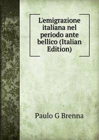 L'emigrazione italiana nel periodo ante bellico (Italian Edition)