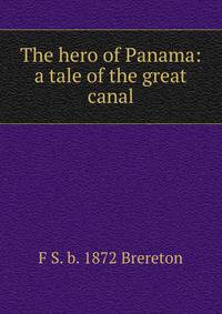 The hero of Panama: a tale of the great canal