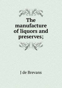 The manufacture of liquors and preserves;