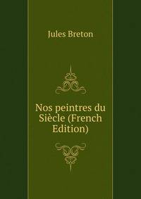 Nos peintres du Siecle (French Edition)