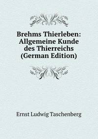 Brehms Thierleben: Allgemeine Kunde des Thierreichs (German Edition)