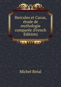 Hercules et Cacus, etude de mythologie comparee (French Edition)