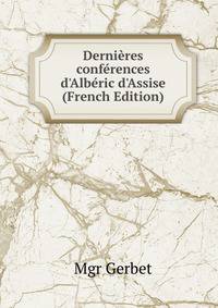 Derni?res conf?rences d'Alb?ric d'Assise (French Edition)