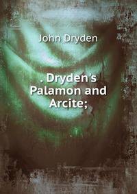. Dryden's Palamon and Arcite;