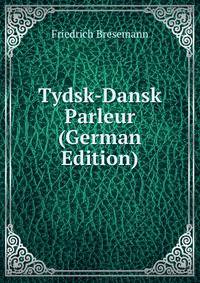 Tydsk-Dansk Parleur (German Edition)