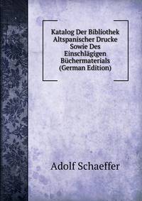Katalog Der Bibliothek Altspanischer Drucke Sowie Des Einschlagigen Buchermaterials (German Edition)