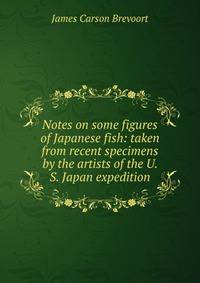Notes on some figures of Japanese fish: taken from recent specimens by the artists of the U. S. Japan expedition