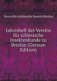 Jahresheft des Vereins fur schlesische Insektenkunde zu Breslau (German Edition)