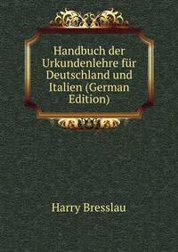 Handbuch der Urkundenlehre fur Deutschland und Italien (German Edition)