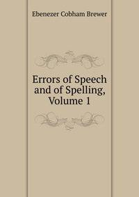 Errors of Speech and of Spelling, Volume 1