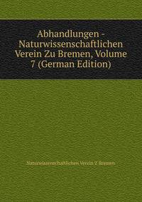 Abhandlungen - Naturwissenschaftlichen Verein Zu Bremen, Volume 7 (German Edition)
