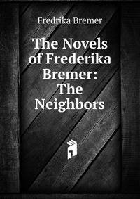 The Novels of Frederika Bremer: The Neighbors