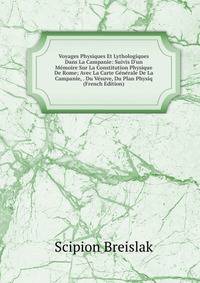 Voyages Physiques Et Lythologiques Dans La Campanie: Suivis D'un M?moire Sur La Constitution Physique De Rome; Avec La Carte G?n?rale De La Campanie, . Du V?suve, Du Plan Physiq (French Edition)