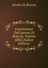 Commentari Dell'ateneo Di Brescia, Volume 2002 (Italian Edition)