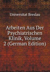 Arbeiten Aus Der Psychiatrischen Klinik, Volume 2 (German Edition)