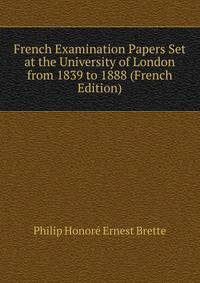 French Examination Papers Set at the University of London from 1839 to 1888 (French Edition)