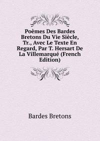 Poemes Des Bardes Bretons Du Vie Siecle, Tr., Avec Le Texte En Regard, Par T. Hersart De La Villemarque (French Edition)
