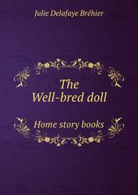 The Well-bred doll. Home story books