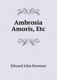 Ambrosia Amoris, Etc