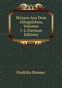 Skizzen Aus Dem Alltagsleben, Volumes 1-2 (German Edition)