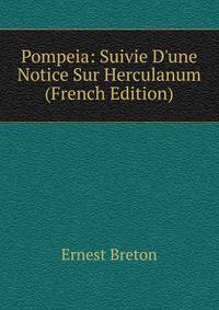 Pompeia: Suivie D'une Notice Sur Herculanum (French Edition)