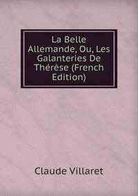 La Belle Allemande, Ou, Les Galanteries De Therese (French Edition)