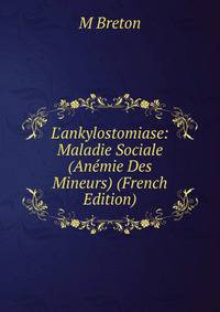 L'ankylostomiase: Maladie Sociale (An?mie Des Mineurs) (French Edition)