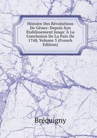 Histoire Des R?volutions De G?nes: Depuis Son ?tablissement Jusqu' ? La Conclusion De La Paix De 1748, Volume 3 (French Edition)