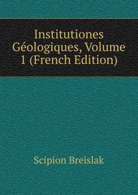 Institutiones Geologiques, Volume 1 (French Edition)
