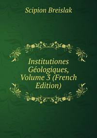 Institutiones Geologiques, Volume 3 (French Edition)
