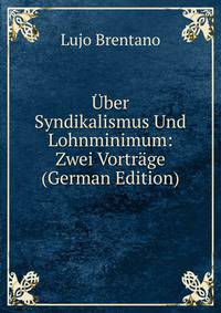 Uber Syndikalismus Und Lohnminimum: Zwei Vortrage (German Edition)