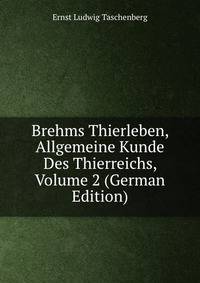 Brehms Thierleben, Allgemeine Kunde Des Thierreichs, Volume 2 (German Edition)