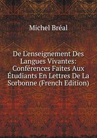 De L'enseignement Des Langues Vivantes: Conf?rences Faites Aux ?tudiants En Lettres De La Sorbonne (French Edition)
