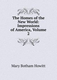The Homes of the New World: Impressions of America, Volume 2
